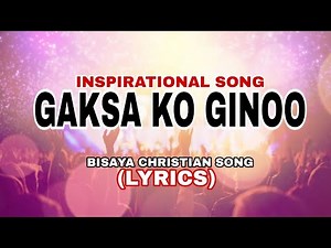 GAKSA KO GINOO |BISAYA CHRISTIAN SONG |PRAISE AND WORSHIP