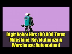 Digit Robot Hits 100,000 Totes Milestone: Revolutionizing Warehouse Automation!