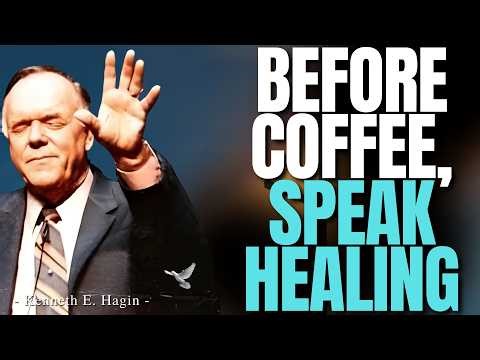 KENNETH E.HAGIN: Before Coffee, Say This and Start Your Day in Healing, Faith, and Victory