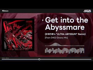 Get into the Abyssmare (かめりあ's "ULTRA ABYSSUM" Remix) [From D4DJ Groovy Mix]