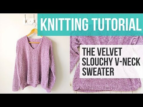 LEARN TO KNIT A V-NECK SWEATER | The Velvet Slouchy V-Neck Knit Sweater Part 1