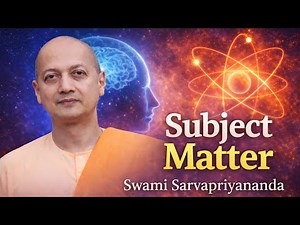 Subject Matter | Swami Sarvapriyananda