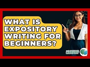 What Is Expository Writing For Beginners? - The Language Library
