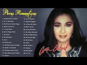Ana Gabriel Todos Sus 30 Grandes Exitos Inolvidables - Las 30 Mejores Canciones De Ana Gabriel