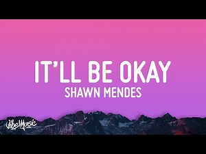 Shawn Mendes - It'll Be Okay (Lyrics)
