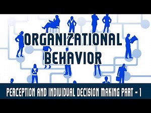 Management | Organizational Behaviour | Perception and Individual Decision Making Part 1