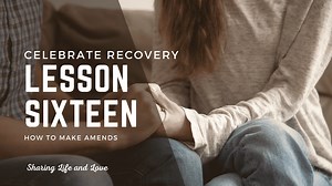 Celebrate Recovery Lesson 16: Amends  Free Study Guide