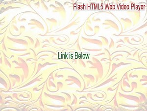 Flash HTML5 Web Video Player Serial (Download Here 2015)