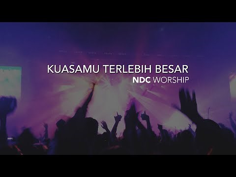 NDC Worship - KuasaMu Terlebih Besar (Live Performance)