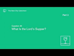 Q46 What Is the Lord’s Supper?
