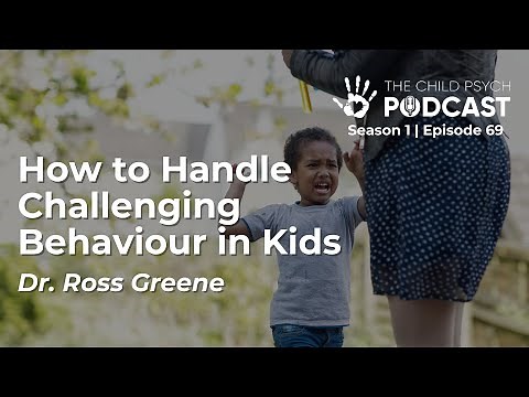 Ep #69: How to Handle Challenging Behaviour in Kids with Dr. Ross Greene | The Child Psych Podcast