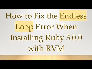 How to Fix the Endless Loop Error When Installing Ruby 3.0.0 with RVM