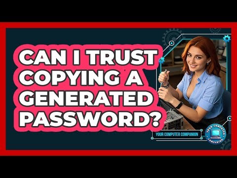 Can I Trust Copying A Generated Password?