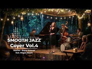 Heaven – Boyce Avenue ft. Megan Nicole | Smooth Jazz Cover | Romantic Forest Café Ambience Music