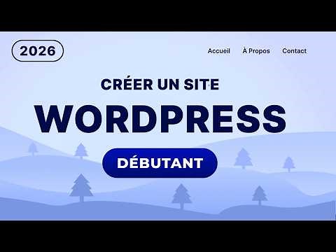 Comment créer un site web avec WordPress de A à Z - 2026