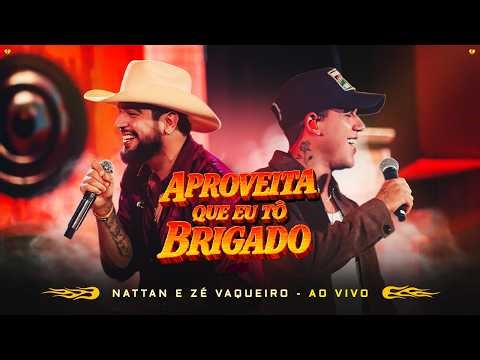 Nattan, Zé Vaqueiro - Aproveita Que Eu Tô Brigado (Clipe Oficial) | DVD Paredão Do Nattan