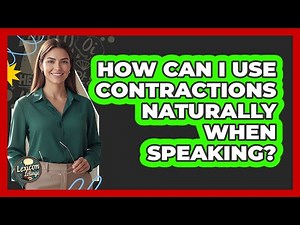 How Can I Use Contractions Naturally When Speaking?