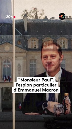 Monsieur Paul, l'espion d'Emmanuel Macron