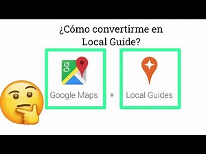¿Cómo convertirme en Local Guide con Google Maps?