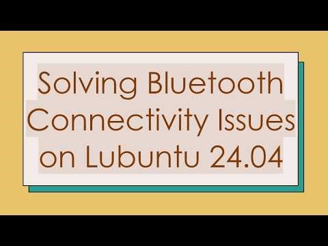 Solving Bluetooth Connectivity Issues on Lubuntu 24.04