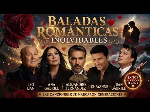 Baladas Románticas Inolvidables: Leo Dan, Ana Gabriel, Alejandro Fernández, Chayanne y Juan Gabriel