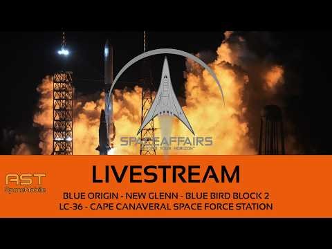 Blue Origin - New Glenn - BlueBird Block 2 (FM2) - LC-36 - Cape Canaveral SFS - Space Affairs Live