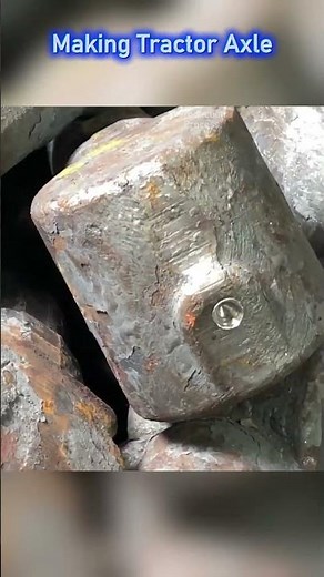 How Tractor Axles Are Made | Industrial Forging and Machining Process