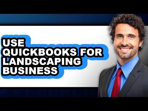 How to Use QuickBooks for Landscaping Business - Full Guide