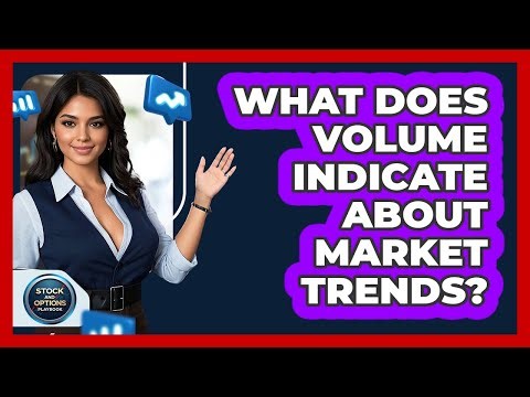 What Does Volume Indicate About Market Trends?