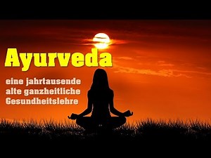 AYURVEDA - Die jahrtausende alte Gesundheitslehre - Ganzheitliche Gesundheit aus Indien