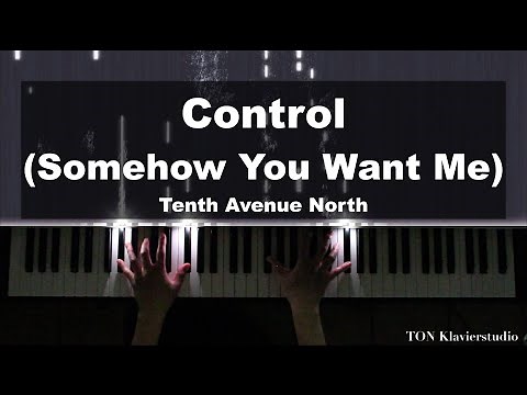 Tenth Avenue North - Control (Somehow You Want Me)Piano Cover