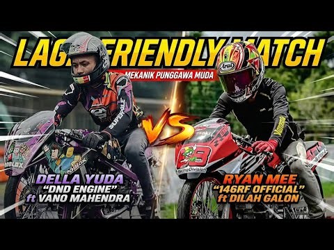 Friendly Match: Young Mechanic Della Yuda "DND ENGINE" VS Ryan Mee "146RF OFFICIAL"