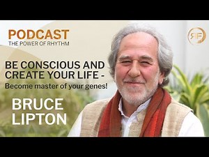 Bruce Lipton: Be conscious and create your Life | The Power of Rhythm Podcast