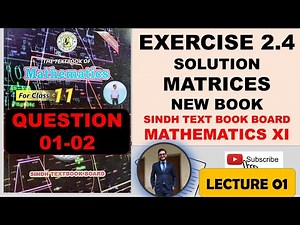 FIRST YEAR NEW MATHS BOOK SINDH BOARD | MATRICES & DETERMINANTS | CHAPTER 2 | EXERCISE 2.4 LECTURE 1