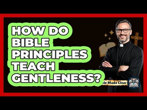 How Do Bible Principles Teach Gentleness?