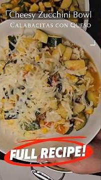 Cheesy Zucchini Bowl (Calabacitas) FULL RECIPE