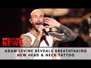 Adam Levine Reveals Breathtaking New Head & Neck Tattoo