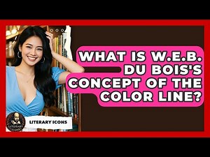 What Is W.E.B. Du Bois's Concept Of The Color Line? - Literary Icons