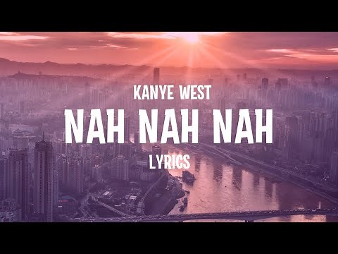 Kanye West – Nah Nah Nah (Lyrics)