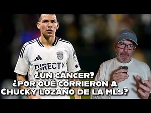 🚨Chucky Lozano un cáncer para los entrenadores 🚨 ¿Por qué lo corrieron de la MLS?