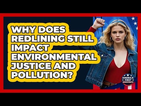 Why Does Redlining Still Impact Environmental Justice And Pollution? - America First Democrats