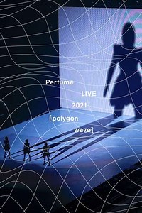 Perfume LIVE 2021 [polygon wave] (2021) - Movie