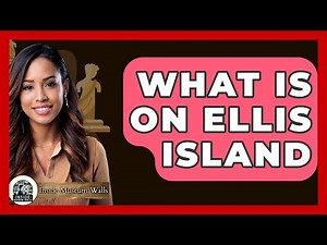 What Is on Ellis Island? - Inside Museum Walls
