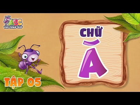 HỌC CHỮ Ă | ABC Vui từng giờ Tập 5 | Bé làm quen với bảng chữ cái tiếng Việt