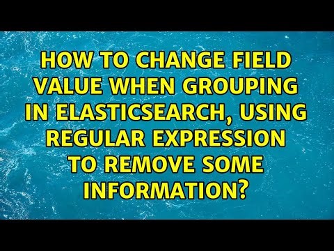 How to change field value when grouping in elasticsearch, using regular expression to remove...