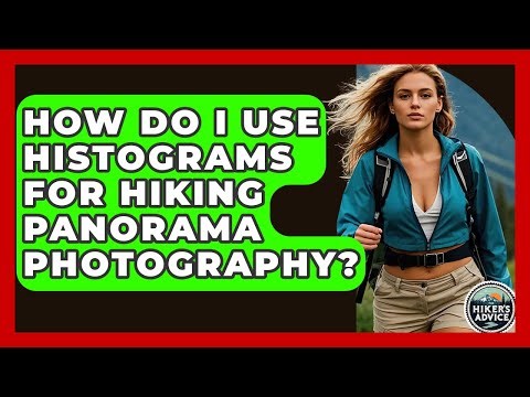 How Do I Use Histograms For Hiking Panorama Photography? - The Hiker's Advice
