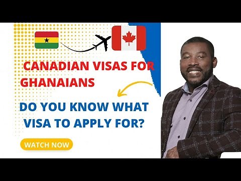 Types of Canadian Visas-Applicants from Ghana