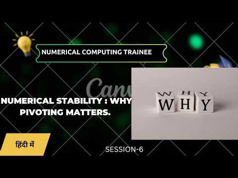 Numerical Computing Trainee Session 6 : Numerical Stability : Why Pivoting Matters.
