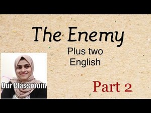 THE ENEMY -Class 12 -Part 2 -Malayalam explanation|Our Classroom