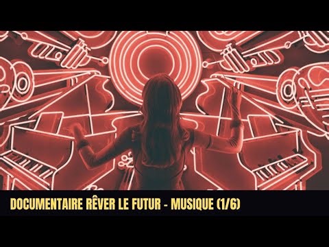 🎼 A quoi ressemblera la musique en 2050 ? - Documentaire "Rêver le futur - Musique" 1/6
